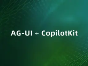 AG‑UI + CopilotKit：构建 插件化AI可视化交互前端， 实现多模型协作
