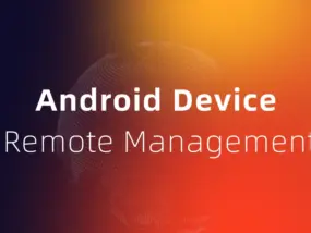 如何智能运维10万台安卓设备远程管理？一套大规模设备远程控制方案的实战剖析