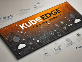 KubeEdge指南二：深度剖析 KubeEdge 的部署与实践
