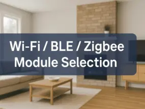 Tuya 模组选型与硬件开发指南：WiFi、BLE、Zigbee 模块对比与应用